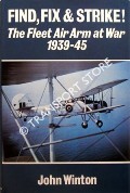 Find, Fix & Strike! - The Fleet Air Arm at War 1939-45 by WINTON, John